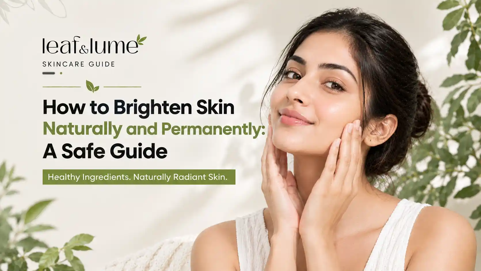 How to Brighten Skin Naturally and Permanently: A Safe Guide